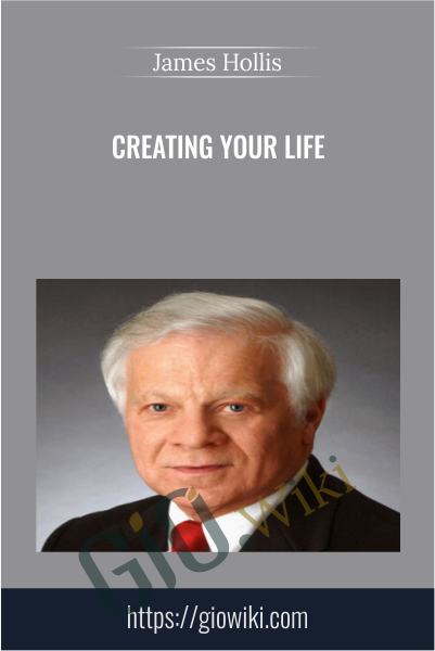 Creating Your Life - James Hollis