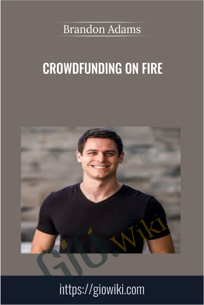 Crowdfunding On Fire - Brandon Adams