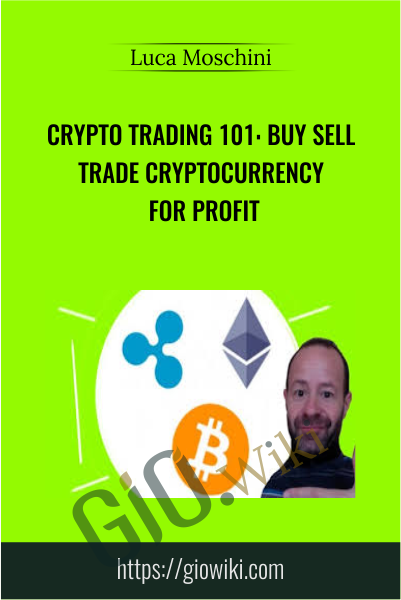 Crypto Trading 101: Buy Sell Trade Cryptocurrency for Profit - Luca Moschini