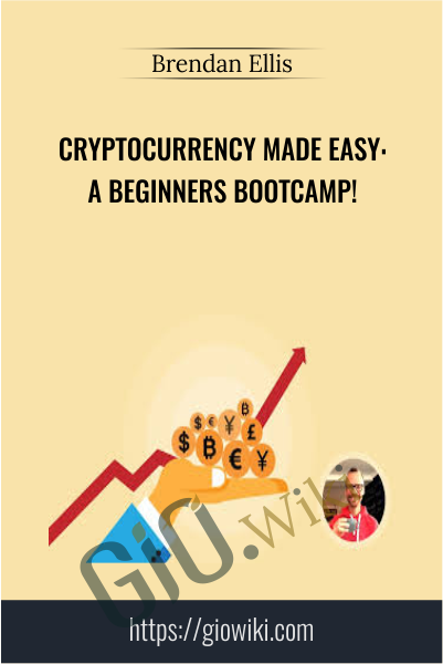 Cryptocurrency Made Easy: A Beginners Bootcamp! - Brendan Ellis