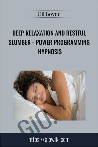 Deep Relaxation and Restful Slumber - Power Programming Hypnosis - Gil Boyne