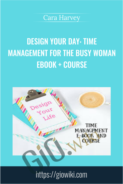 Design Your Day: Time Management for the Busy Woman EBOOK + Course - Cara Harvey