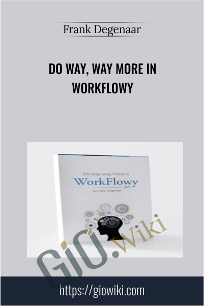 Do Way, Way More in WorkFlowy - Frank Degenaar