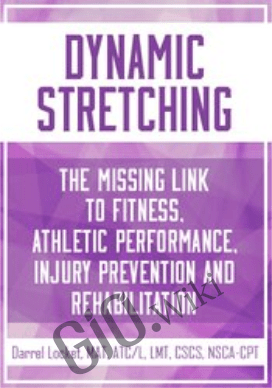 Dynamic Stretching: The Missing Link to Fitness, Athletic Performance, Injury Prevention and Rehabilitation - Darrell Locket