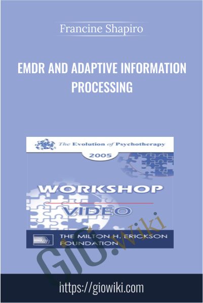 EMDR and Adaptive Information Processing - Francine Shapiro