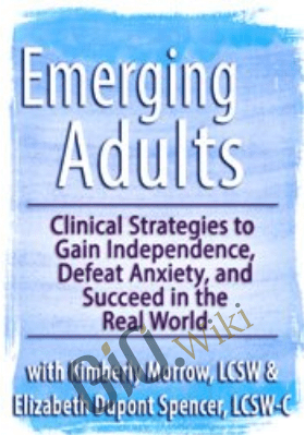 Emerging Adults: Clinical Strategies to Gain Independence, Defeat Anxiety and Succeed in the Real World - Kimberly Morrow &  Elizabeth DuPont Spencer