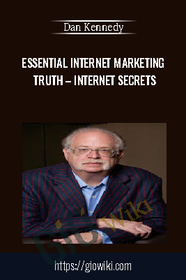 Essential Internet Marketing Truth – Internet Secrets - Dan Kennedy
