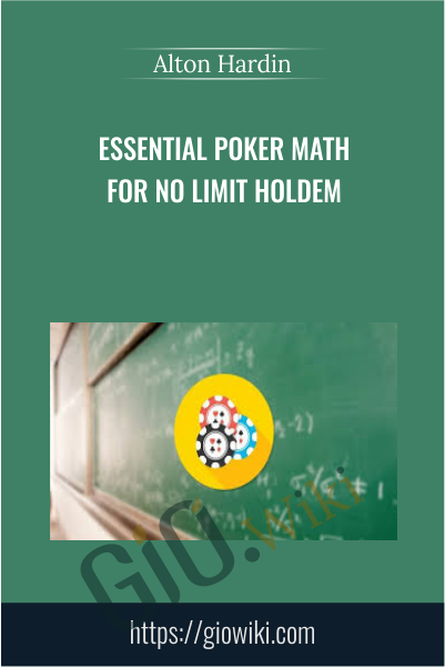 Essential Poker Math for No Limit Holdem - Alton Hardin