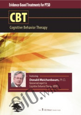 Evidence-Based Treatment for PTSD: Cognitive Behavior Therapy (CBT) - Donald Meichenbaum