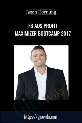 FB Ads Profit Maximizer Bootcamp 2017 – Jason Hornung