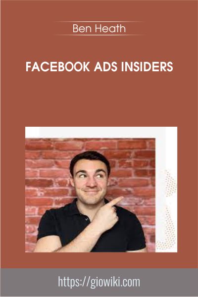 Facebook Ads Insiders - Ben Heath