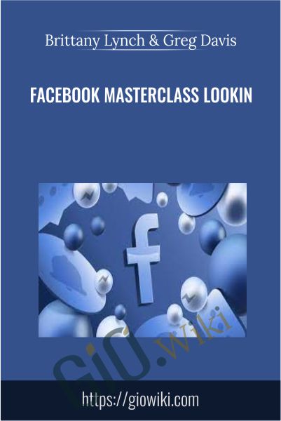 Facebook Masterclass Lookin - Brittany Lynch & Greg Davis
