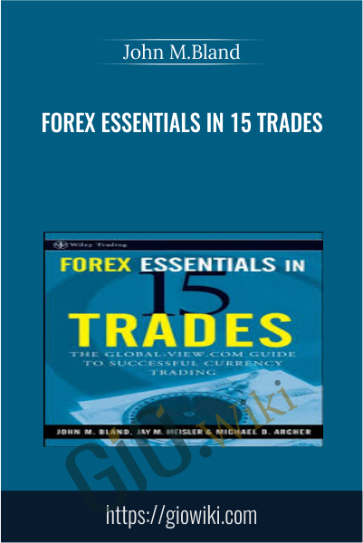 Forex Essentials in 15 Trades - John M.Bland