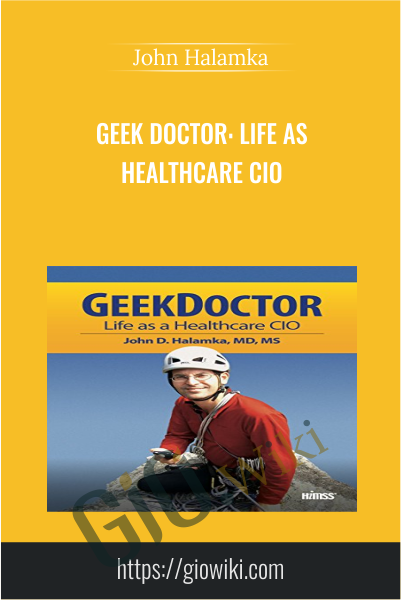 Geek Doctor: Life as Healthcare CIO - John Halamka
