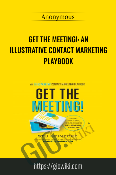 Get the Meeting!: An Illustrative Contact Marketing Playbook - Stu Heinecke