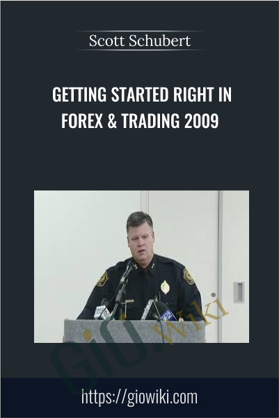 Getting Started Right In Forex & Trading 2009 - Scott Schubert