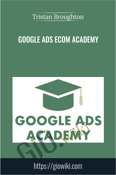 Google Ads Ecom Academy - Tristan Broughton