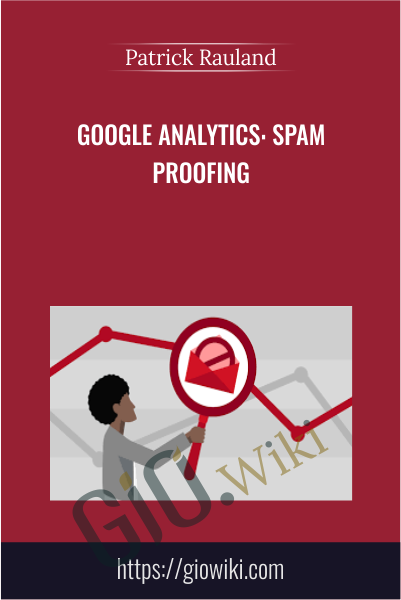 Google Analytics: Spam Proofing - Patrick Rauland