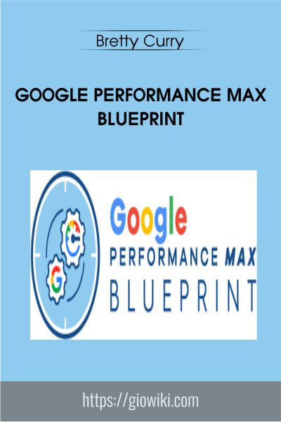 Google Performance Max Blueprint - Bretty Curry