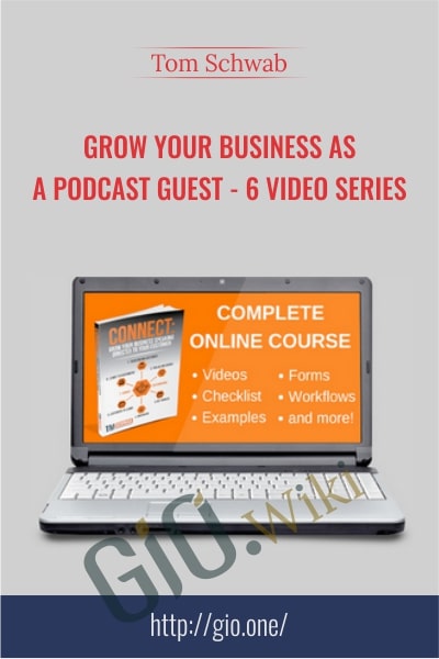 Grow Your Business As a Podcast Guest – 6 Video Series -  Tom Schwab