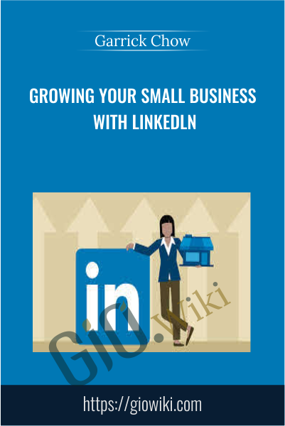 Growing Your Small Business with Linkedln - Garrick Chow