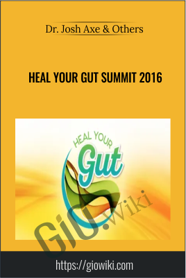 Heal Your Gut Summit 2016 - Dr. Josh Axe & Others