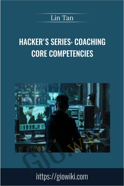 Hacker's Series: Coaching Core Competencies - Lin Tan