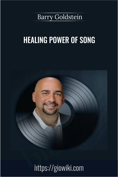 Healing Power of Song - Barry Goldstein