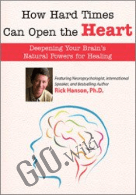 How Hard Times Can Open the Heart - Rick Hanson