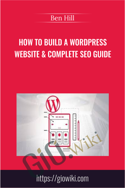 How To Build A Wordpress Website & Complete SEO Guide - Ben Hill