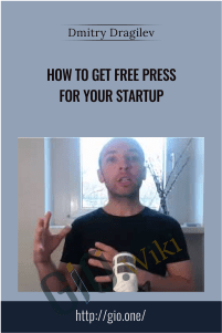 How To Get Free Press for Your Startup – Dmitry Dragilev