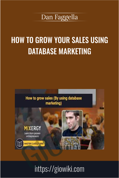 How To Grow Your Sales Using Database Marketing - Dan Faggella