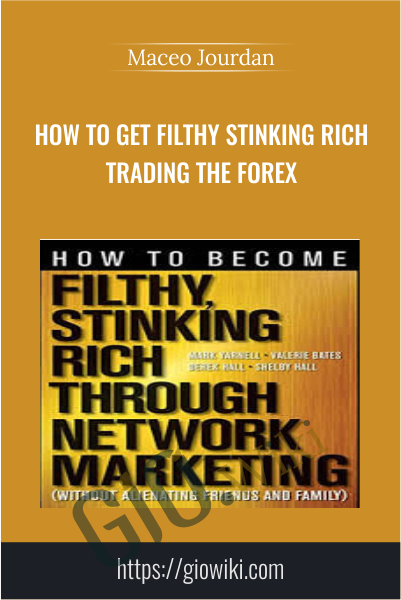 How to Get Filthy Stinking Rich Trading The Forex - Maceo Jourdan