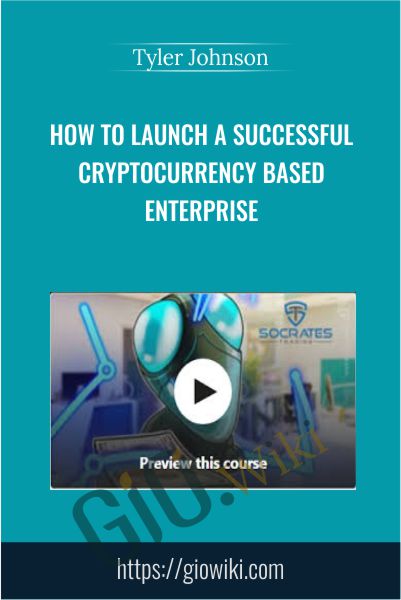 How to Launch a Successful Cryptocurrency Based Enterprise - Tyler Johnson