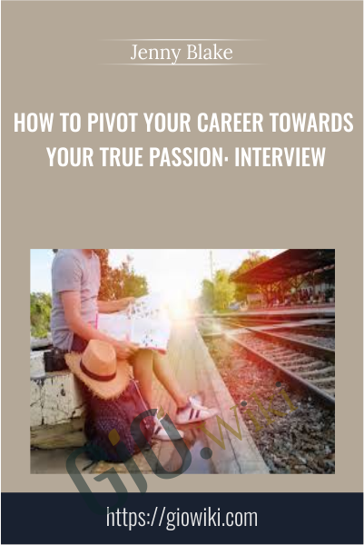 How to Pivot Your Career Towards Your True Passion: Interview - Jenny Blake