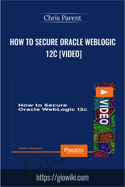 How to Secure Oracle WebLogic 12c [Video] - Chris Parent