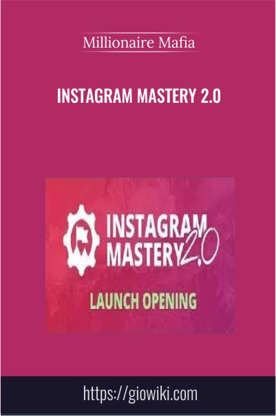 Instagram Mastery 2.0 - Millionaire Mafia