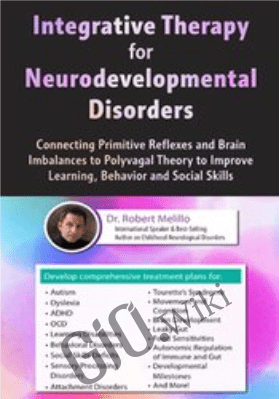 Integrative Therapy for Neurodevelopmental Disorders: Connecting Primitive Reflexes and Brain Imbalances to Polyvagal Theory to Improve Learning, Behavior and Social Skills - Robert Melillo