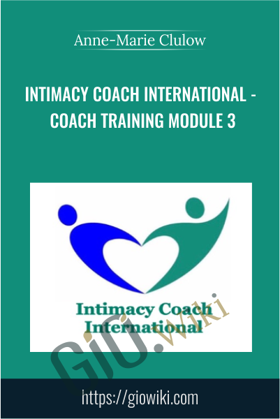 Intimacy Coach International - Coach Training Module 3 - Anne-Marie Clulow
