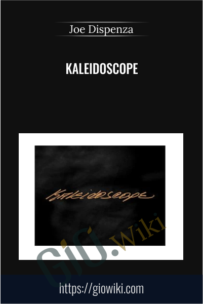 Kaleidoscope - Joe Dispenza