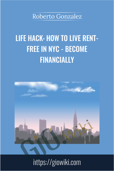 Life Hack: How to Live Rent-Free in NYC - Become Financially - Roberto Gonzalez