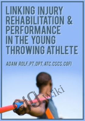 Linking Injury Rehabilitation & Performance in the Young Throwing Athlete - Adam Rolf