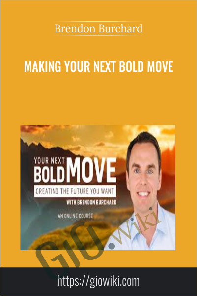 Making Your Next Bold Move - Brendon Burchard