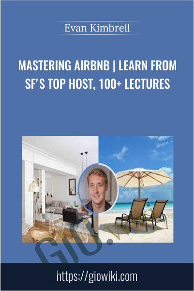 Mastering Airbnb | Learn from SF's top host, 100+ lectures - Evan Kimbrell
