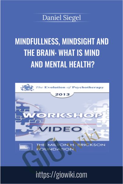 Mindfullness, Mindsight and the Brain: What is Mind and Mental Health? - Daniel Siegel