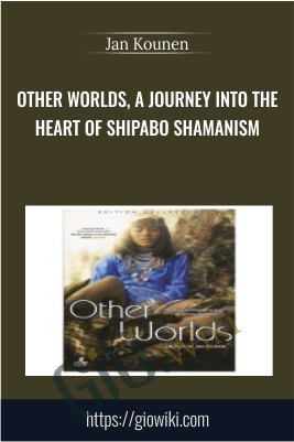 Other Worlds, A Journey Into The Heart Of Shipabo Shamanism - Jan Kounen