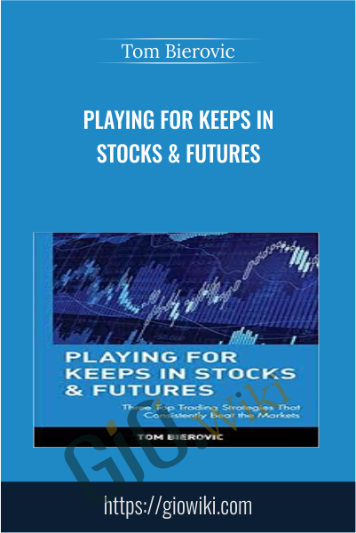 Playing For Keeps in Stocks & Futures - Tom Bierovic