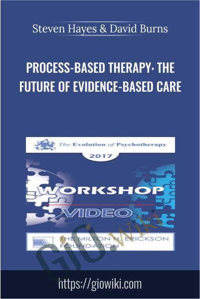 Process-Based Therapy: The Future of Evidence-Based Care - Steven Hayes & David Burns