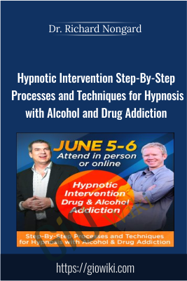 Hypnotic Intervention Step-By-Step Processes and Techniques for Hypnosis with Alcohol and Drug Addiction - Dr. Richard Nongard