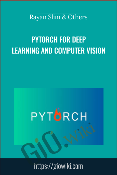 PyTorch for Deep Learning and Computer Vision - Rayan Slim & Others